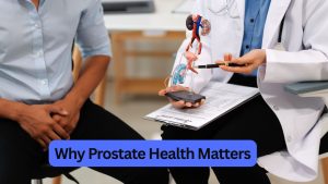 Why Prostate Health Matters